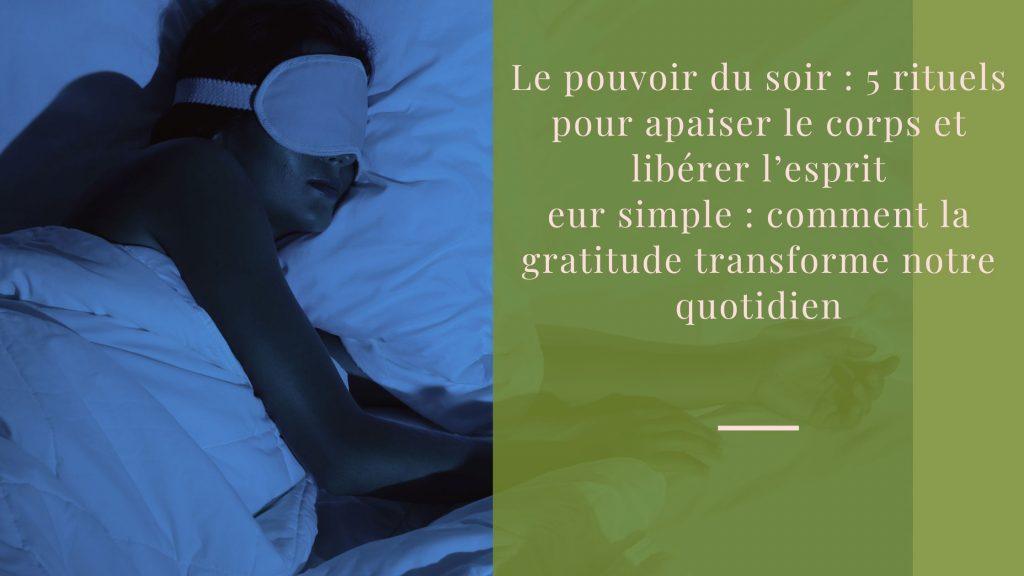 Le pouvoir du soir : 5 rituels pour apaiser le corps et libérer l’esprit