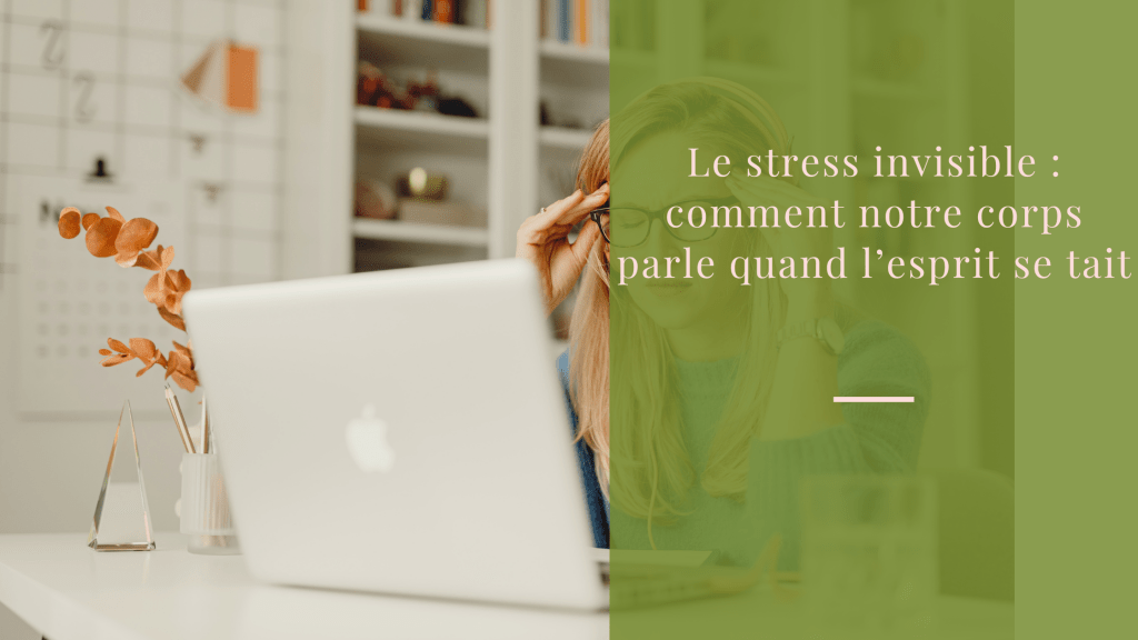 Le stress invisible : comment notre corps parle quand l’esprit se tait