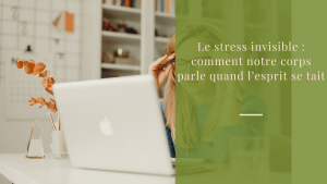 Le stress invisible : comment notre corps parle quand l’esprit se tait
