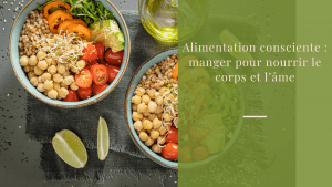 Alimentation consciente manger pour nourrir le corps et l’âme